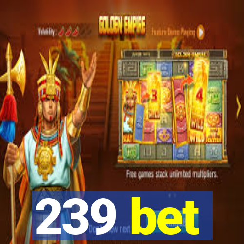 239 bet